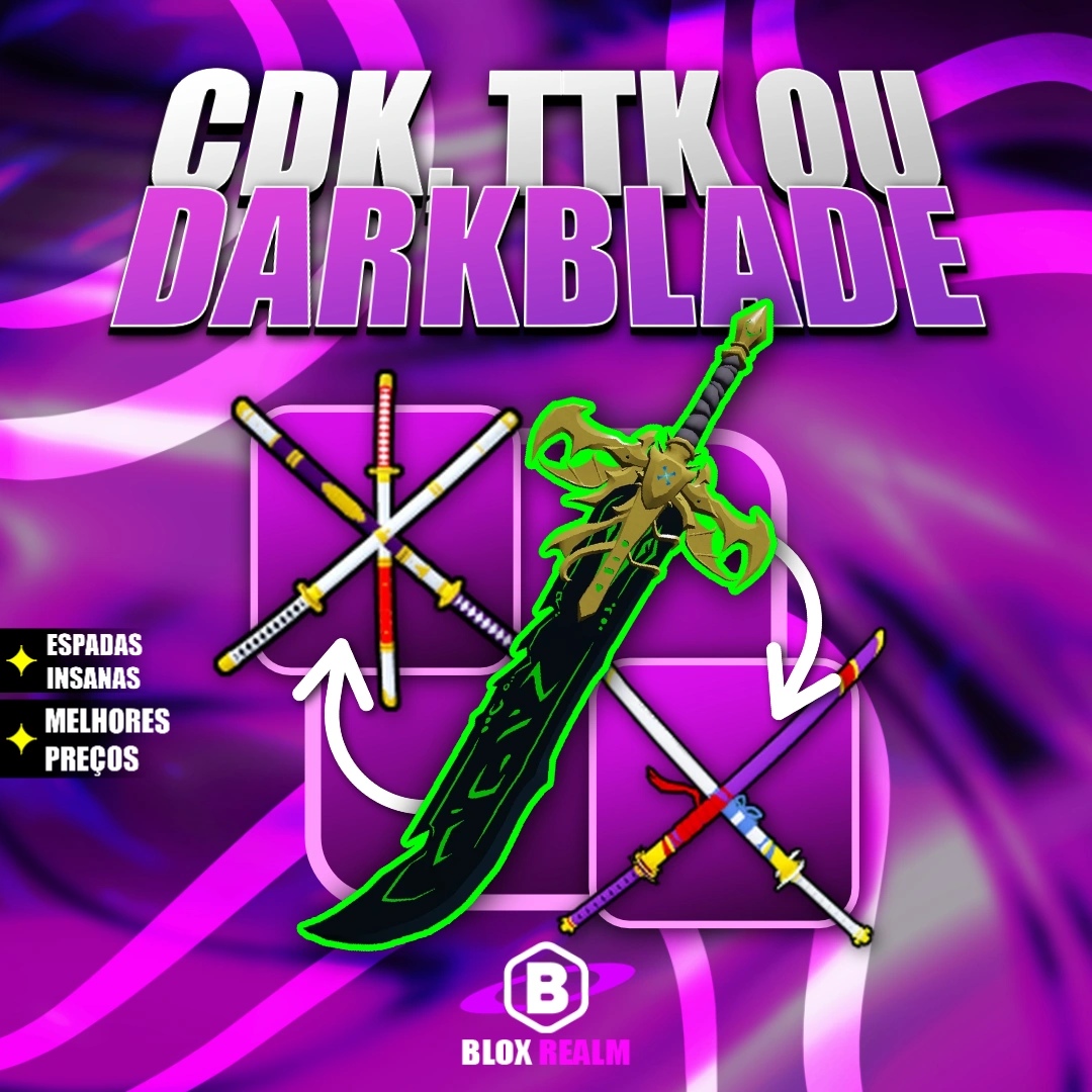 『⚔️』CDK,TTK OU DARKBLADE + GOD + LVL MAX [🔥 Popular 🔥]